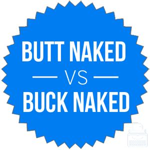 buck naked or butt naked